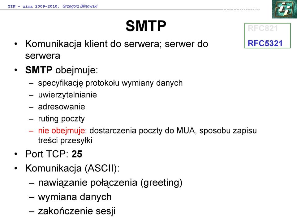 obejmuje: dostarczenia poczty do MUA, sposobu zapisu treści przesyłki Port TCP: 25