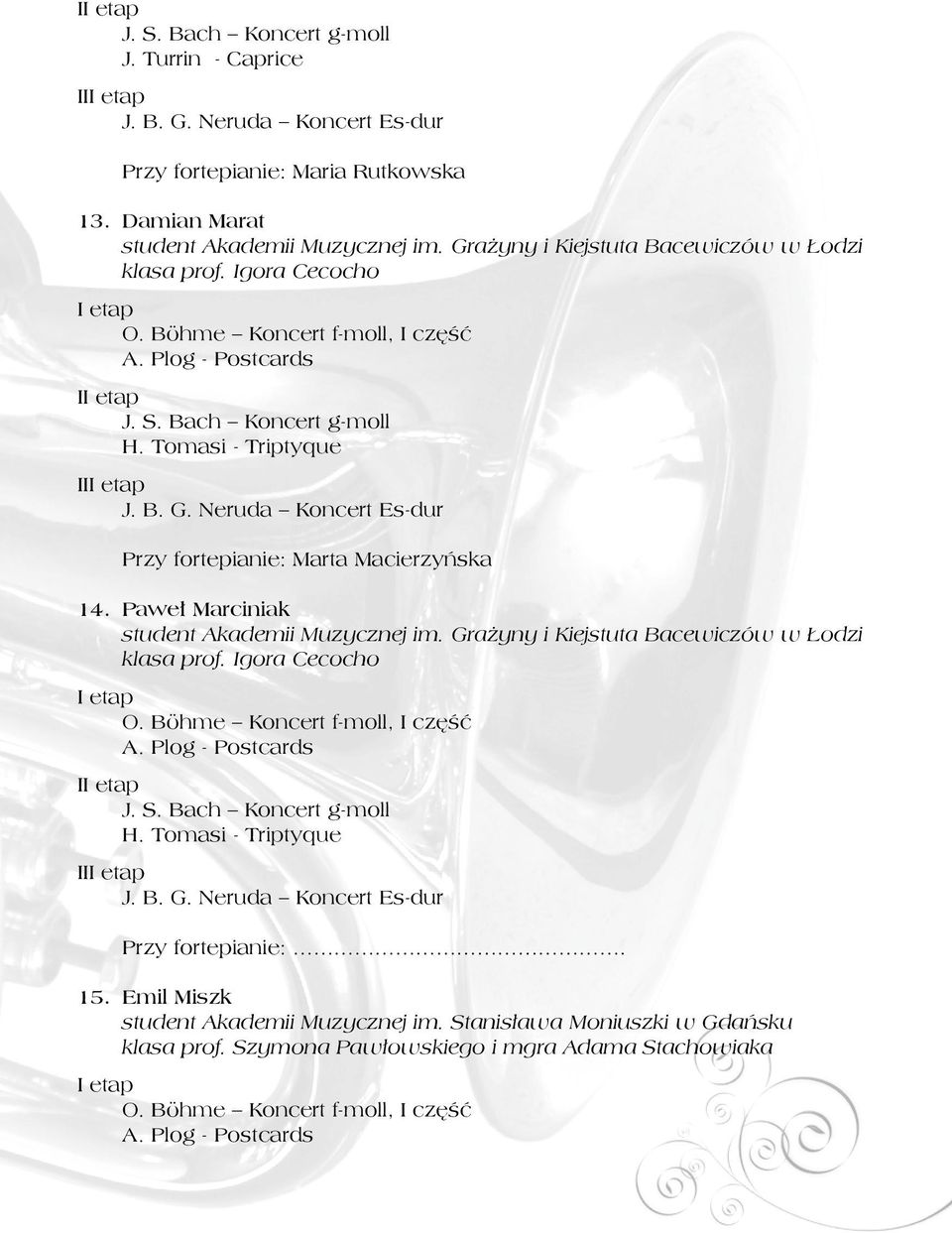 Paweł Marciniak student Akademii Muzycznej im. Grażyny i Kiejstuta Bacewiczów w Łodzi klasa prof. Igora Cecocho O. Böhme Koncert f-moll, I część A. Plog - Postcards I H.