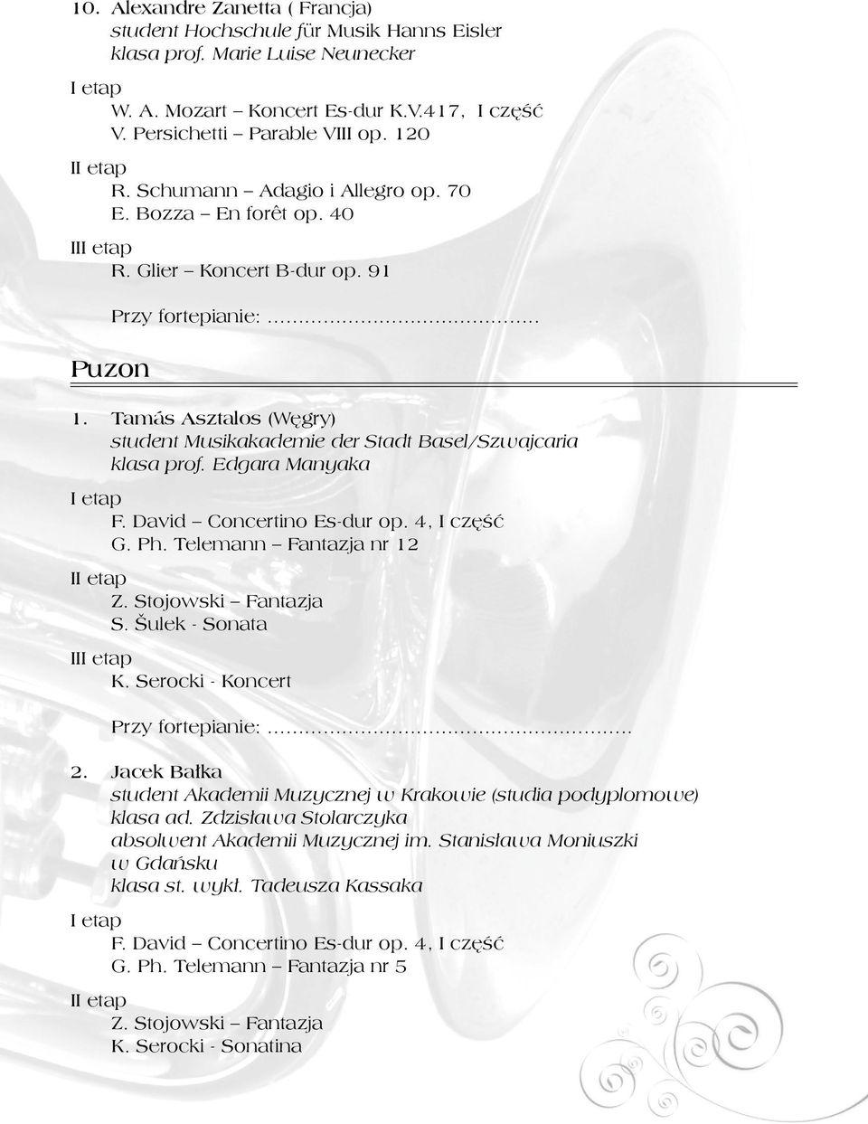 Tamás Asztalos (Węgry) student Musikakademie der Stadt Basel/Szwajcaria klasa prof. Edgara Manyaka G. Ph. Telemann Fantazja nr 12 I S. Šulek - Sonata II Przy fortepianie:.. 2.