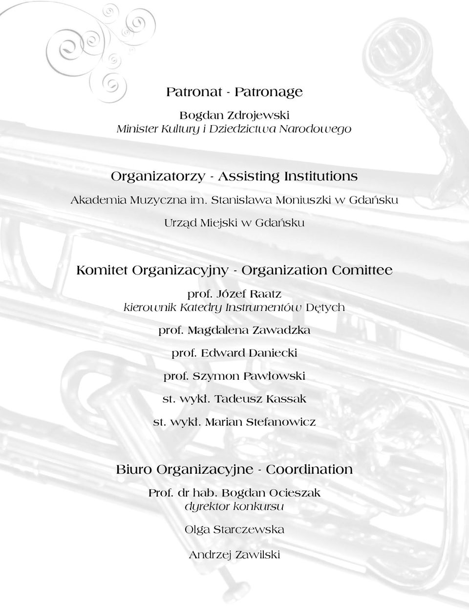 Józef Raatz kierownik Katedry Instrumentów Dętych prof. Magdalena Zawadzka prof. Edward Daniecki prof. Szymon Pawłowski st. wykł.
