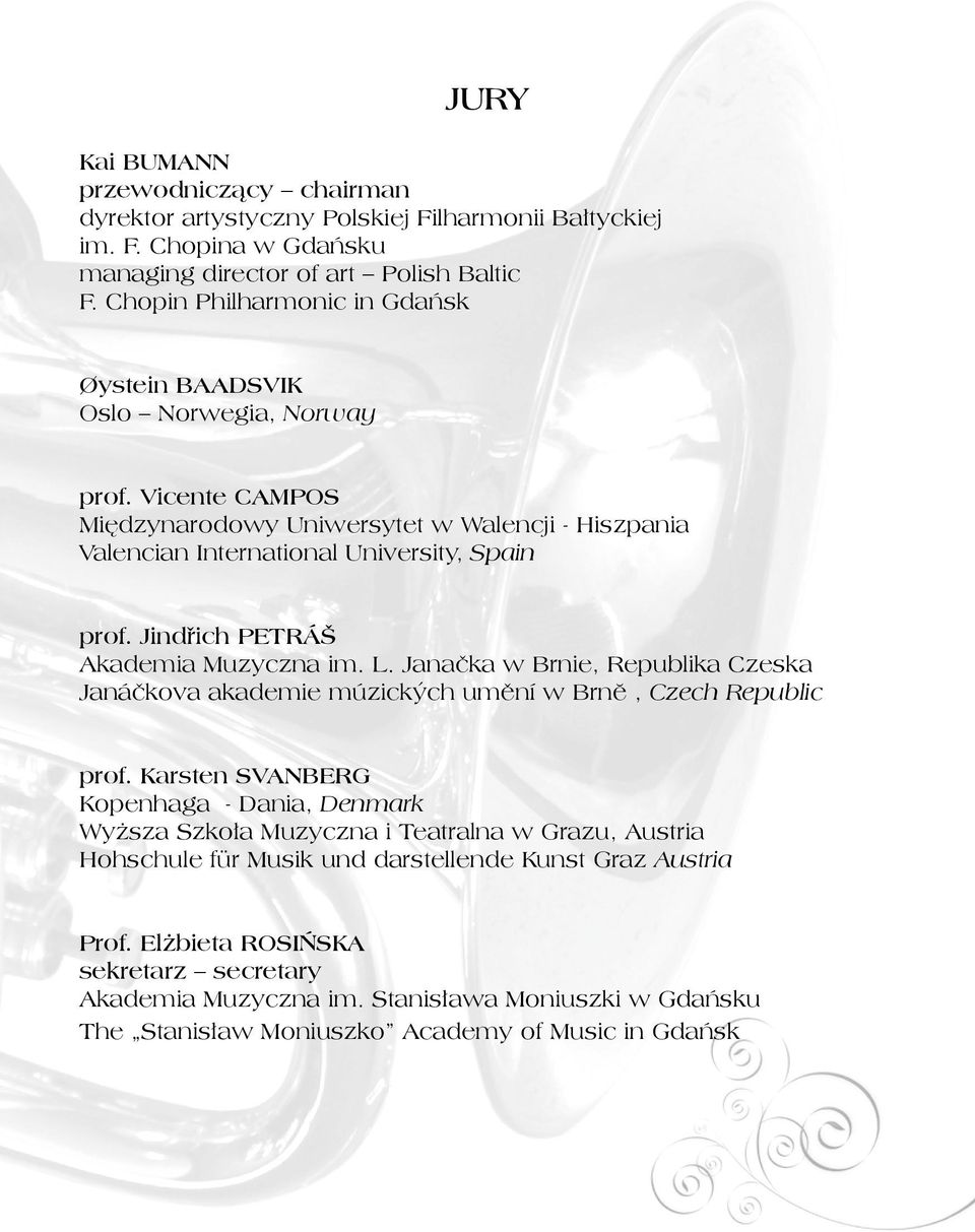 Jindřich PETRÁŠ Akademia Muzyczna im. L. Janačka w Brnie, Republika Czeska Janáčkova akademie múzických umění w Brnĕ, Czech Republic prof.