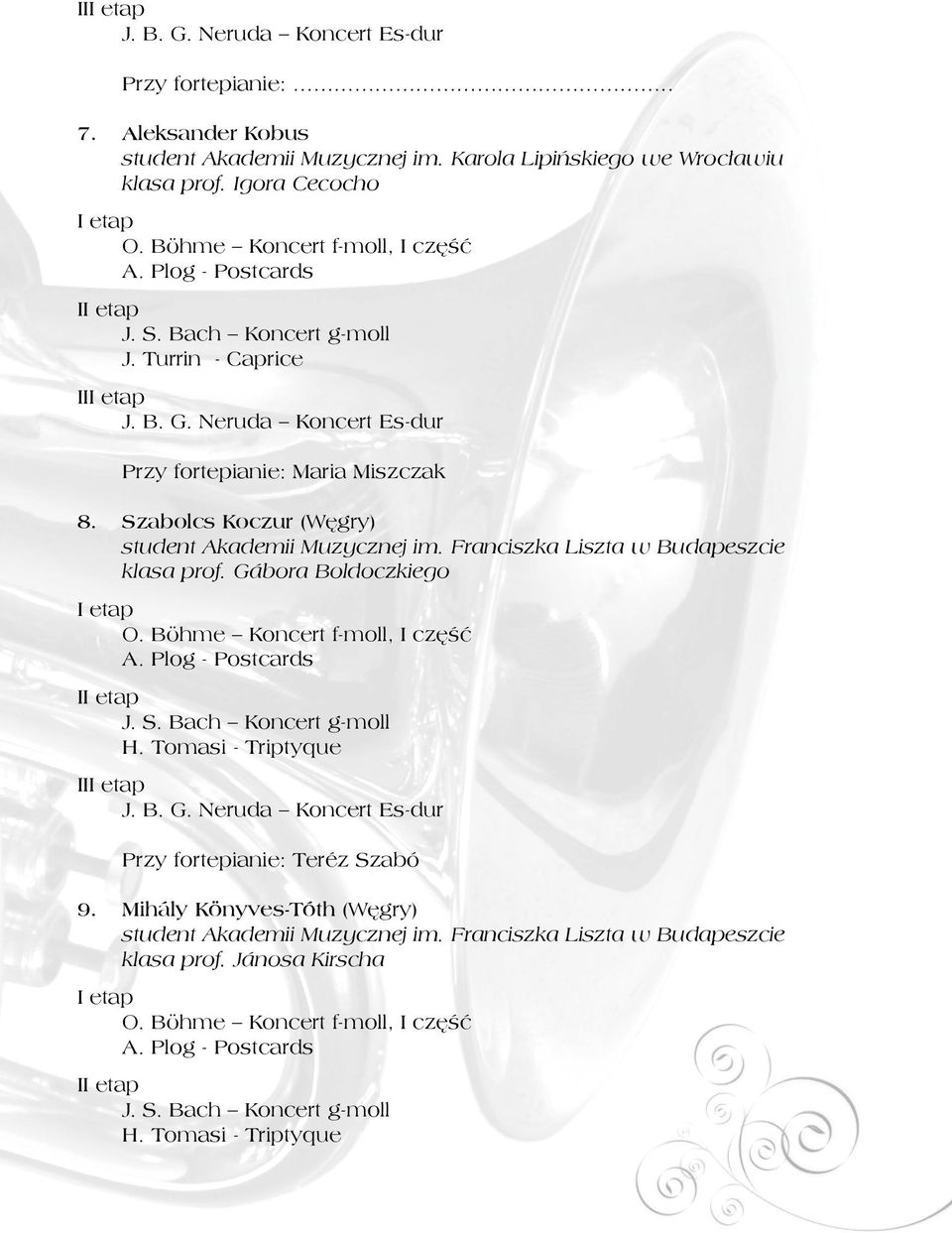 Franciszka Liszta w Budapeszcie klasa prof. Gábora Boldoczkiego O. Böhme Koncert f-moll, I część A. Plog - Postcards I H.