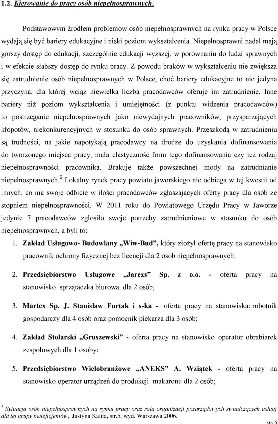 Z powodu braków w wykształceniu nie zwiększa się zatrudnienie osób niepełnosprawnych w Polsce, choć bariery edukacyjne to nie jedyna przyczyna, dla której wciąż niewielka liczba pracodawców oferuje