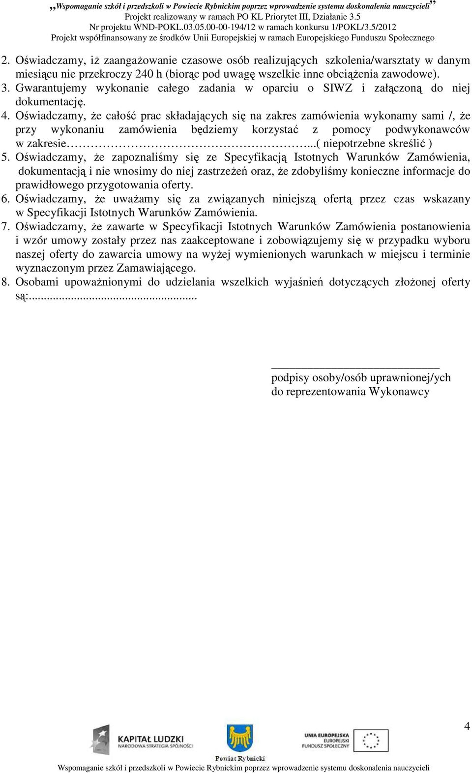 Gwarantujemy wykonanie całego zadania w oparciu o SIWZ i załączoną do niej dokumentację. 4.