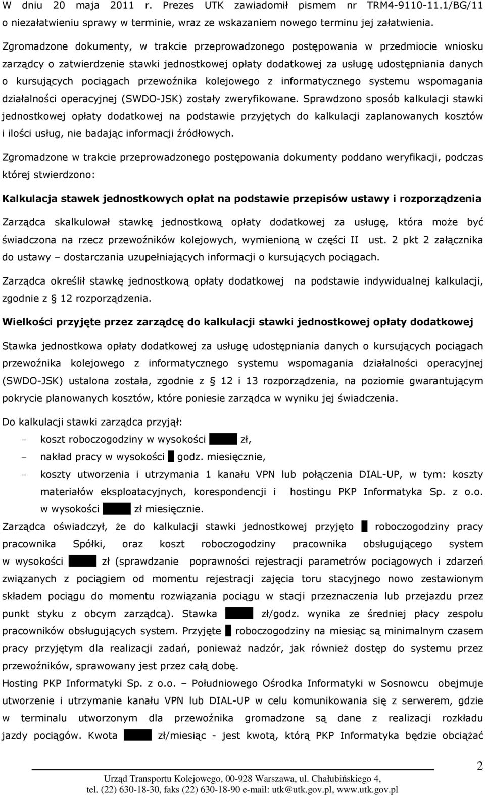 pociągach przewoźnika kolejowego z informatycznego systemu wspomagania działalności operacyjnej (SWDO-JSK) zostały zweryfikowane.