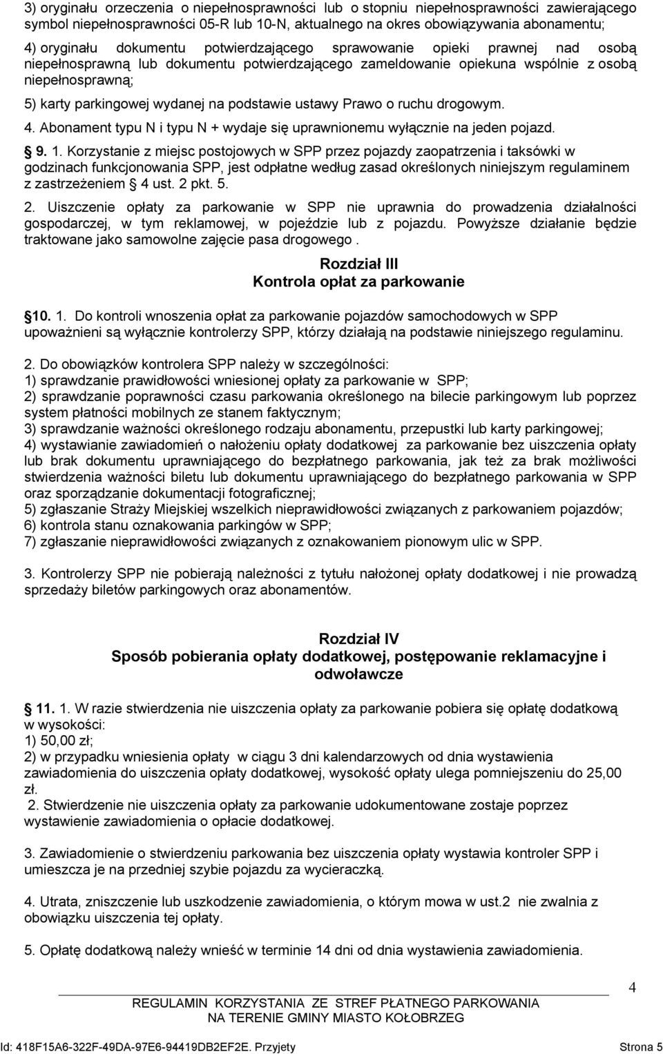 podstawie ustawy Prawo o ruchu drogowym. 4. Abonament typu N i typu N + wydaje się uprawnionemu wyłącznie na jeden pojazd. 9. 1.