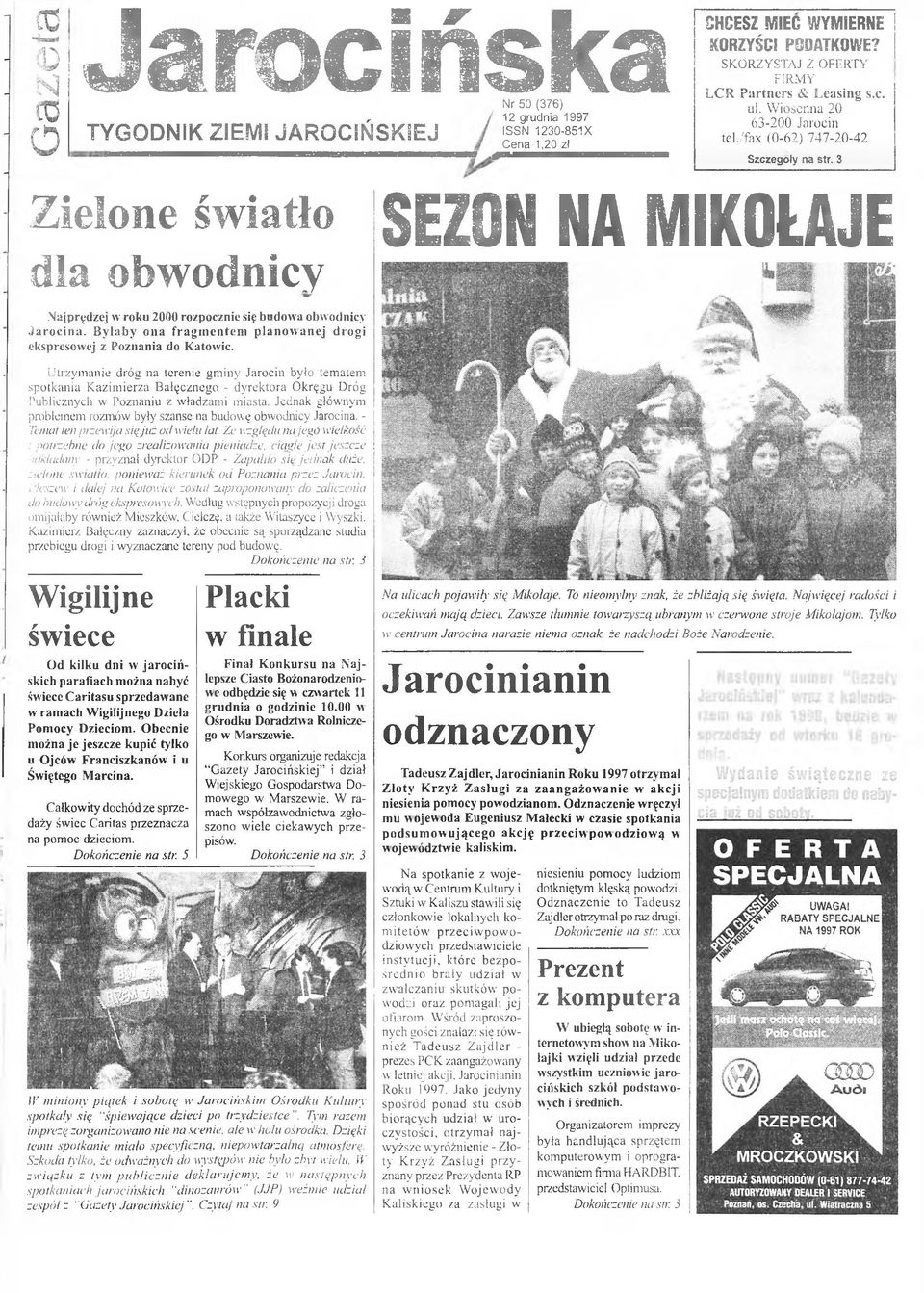 3 Z i e l o n e ś w i a t ł o SEZON NA MIKOŁAJE d l a o b w o d n i c y N a jp r ę d z e j w r o k u 2 0 0 0 r o z p o c z n ie się b u d o w a o b w o d n ic y J a r o c i n a.
