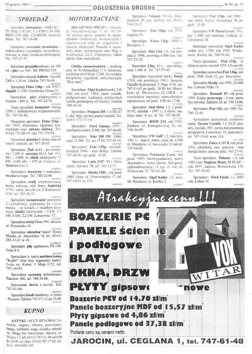 S p rz e d a m grzejniki żeliw n e - ok. 300 szt. i piec c.o. 4 m 3. Tel. 0 9 0 /5 6 2-5 1 9. (174/RJ/97) S p rz e d a m o k a z a ły kaktus - w y so k i 2,60 x 1,30 m. T elefon 747-56-S4.
