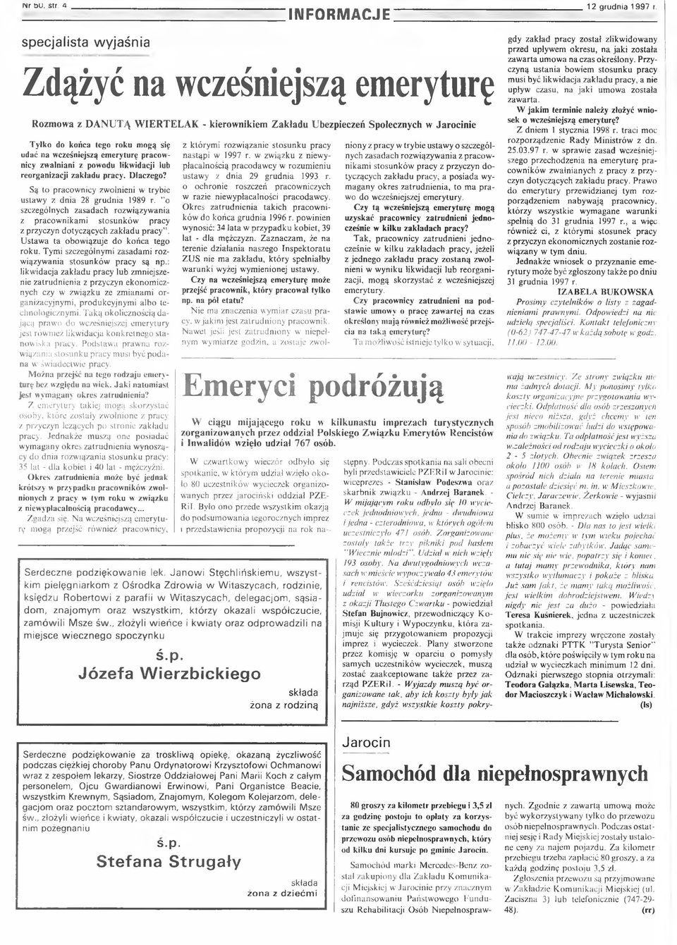 p o łe c z n y c h w J a r o c i n i e T y lk o do k o ń ca tego ro k u m o g ą się udać na wcześniejszą em eryturę pracow nicy zw aln ian i z pow odu likw id acji lub re o rg an izacji z a k ła d u