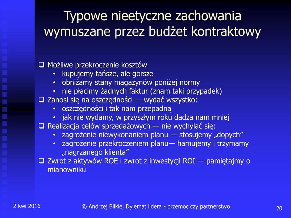 dadzą nam mniej Realizacja celów sprzedażowych nie wychylać się: zagrożenie niewykonaniem planu stosujemy dopych zagrożenie przekroczeniem planu hamujemy i