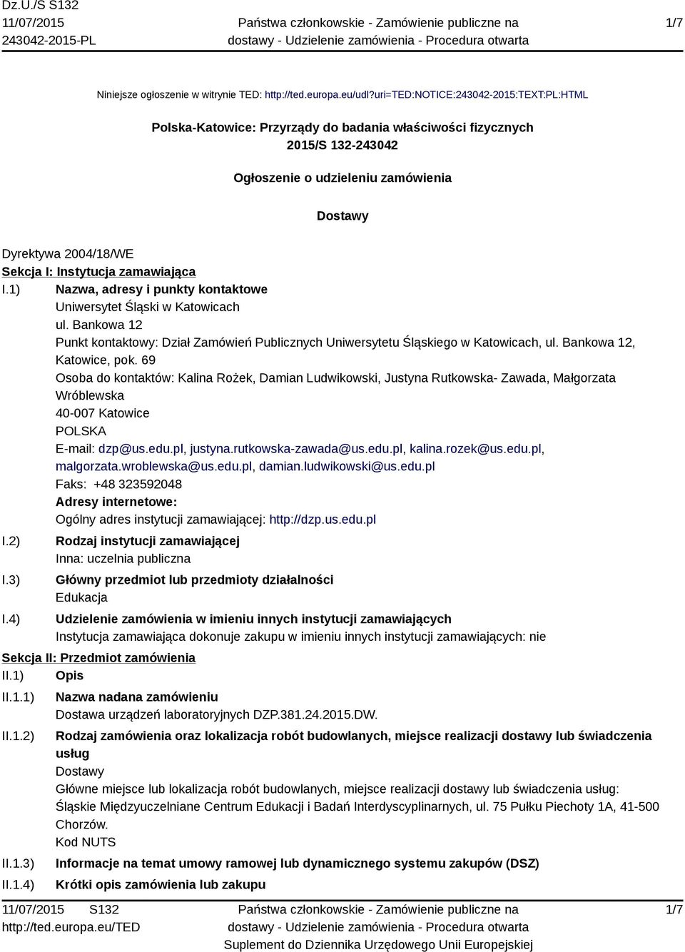 Instytucja zamawiająca I.1) Nazwa, adresy i punkty kontaktowe Uniwersytet Śląski w Katowicach ul. Bankowa 12 Punkt kontaktowy: Dział Zamówień Publicznych Uniwersytetu Śląskiego w Katowicach, ul.