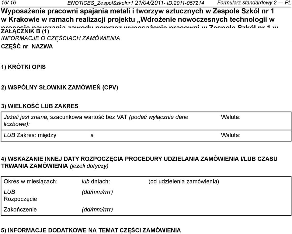 wyłącz dane liczbowe): Waluta: LUB Zakres: między a Waluta: 4) WSKAZANIE INNEJ DATY ROZPOCZĘCIA PROCEDURY UDZIELANIA ZAMÓWIENIA I/LUB CZASU TRWANIA ZAMÓWIENIA