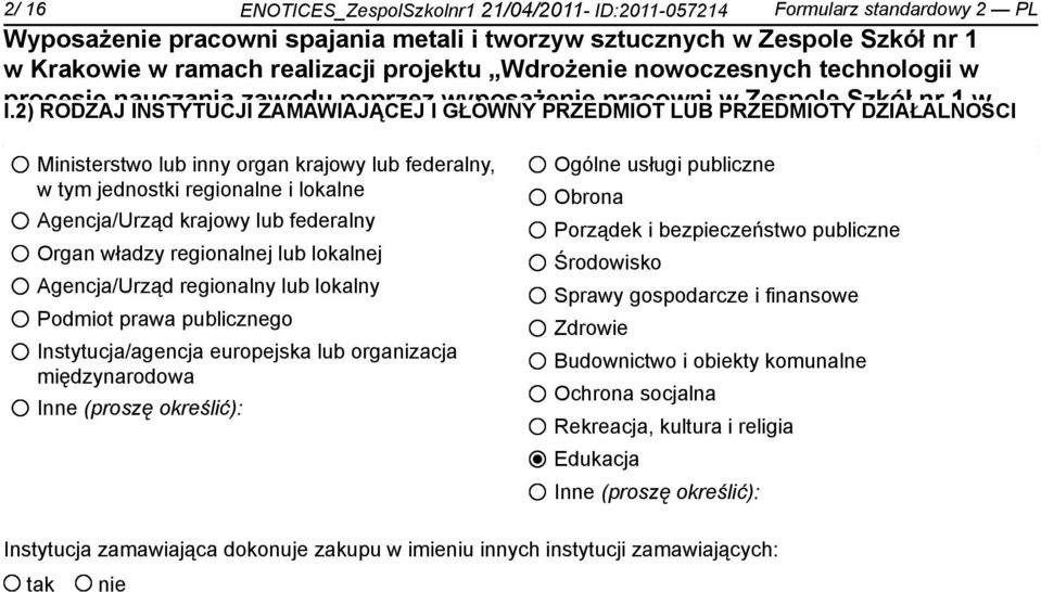 regionalne i lokalne Agencja/Urząd krajowy lub federalny Organ władzy regionalnej lub lokalnej Agencja/Urząd regionalny lub lokalny Podmiot prawa publicznego Instytucja/agencja europejska lub