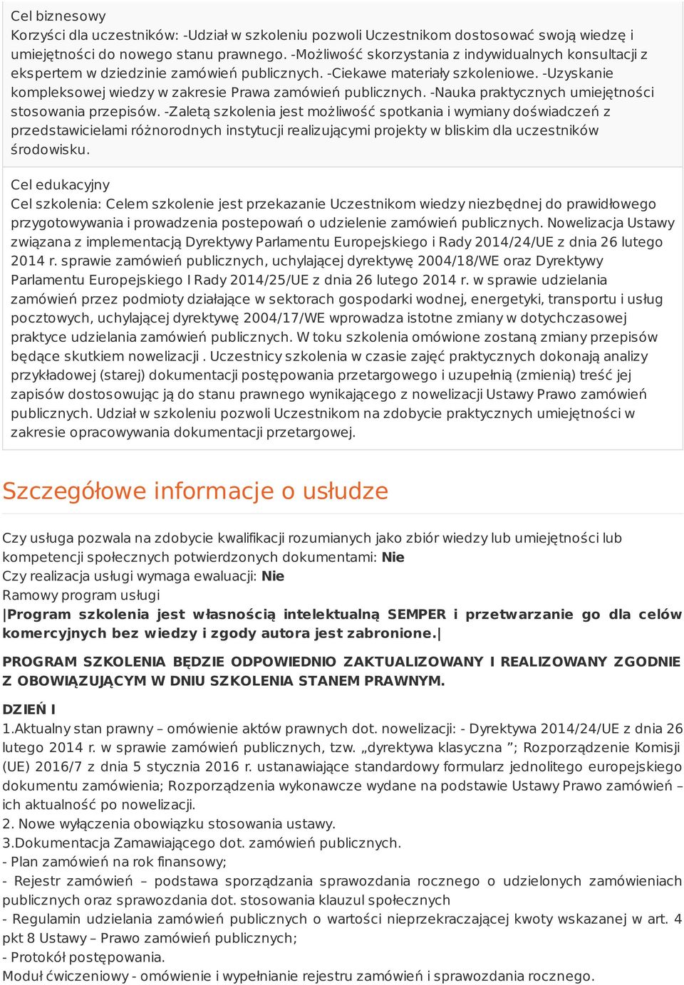 -Uzyskanie kompleksowej wiedzy w zakresie Prawa zamówień publicznych. -Nauka praktycznych umiejętności stosowania przepisów.