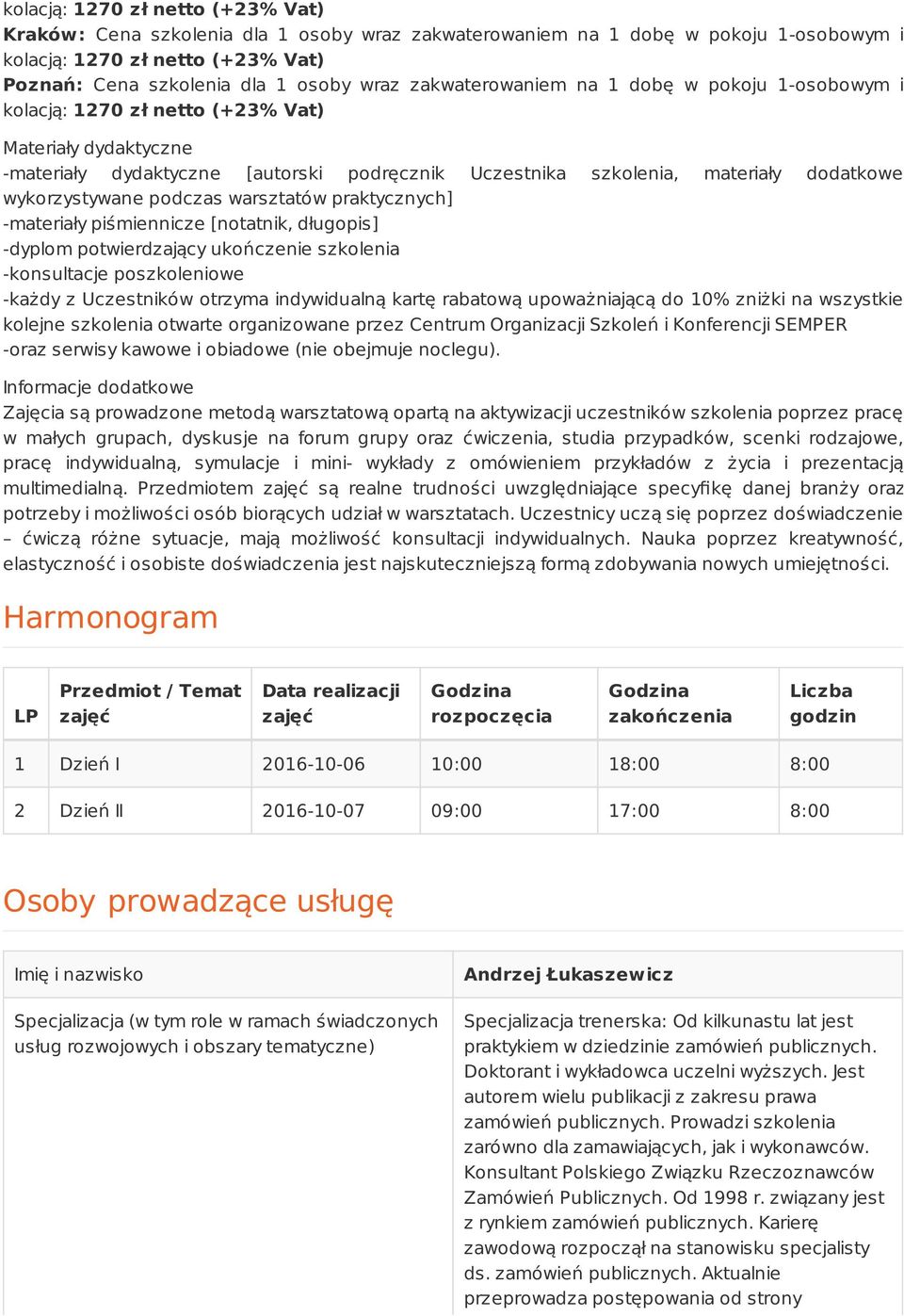 wykorzystywane podczas warsztatów praktycznych] -materiały piśmiennicze [notatnik, długopis] -dyplom potwierdzający ukończenie szkolenia -konsultacje poszkoleniowe -każdy z Uczestników otrzyma