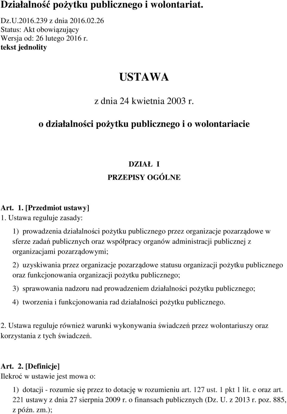 Ustawa reguluje zasady: 1) prowadzenia działalności pożytku publicznego przez organizacje pozarządowe w sferze zadań publicznych oraz współpracy organów administracji publicznej z organizacjami