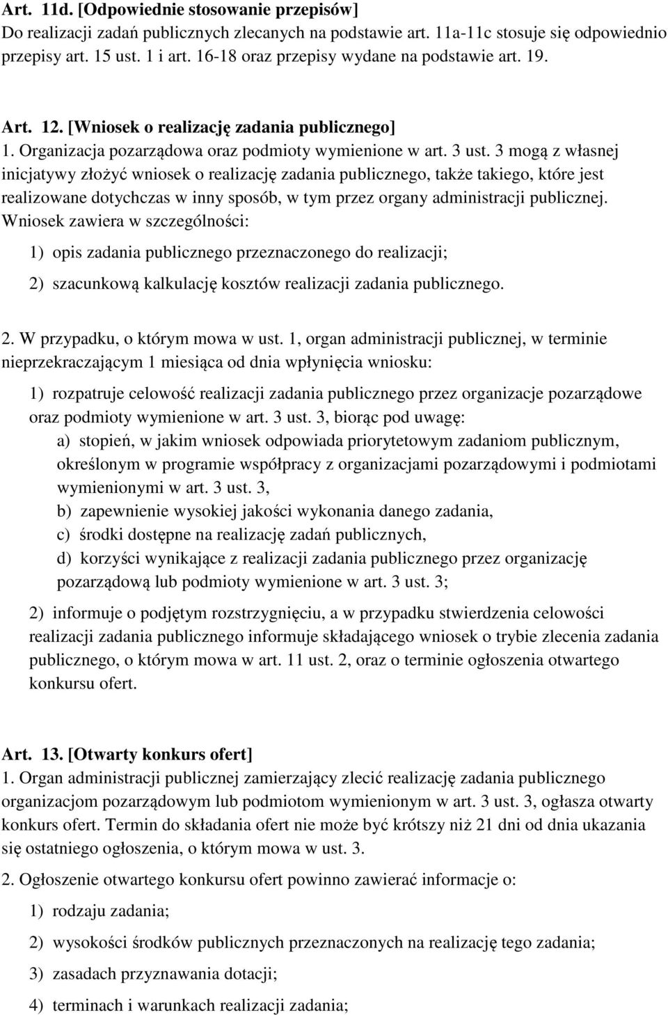 3 mogą z własnej inicjatywy złożyć wniosek o realizację zadania publicznego, także takiego, które jest realizowane dotychczas w inny sposób, w tym przez organy administracji publicznej.