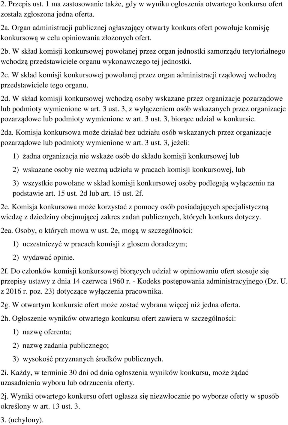 W skład komisji konkursowej powołanej przez organ jednostki samorządu terytorialnego wchodzą przedstawiciele organu wykonawczego tej jednostki. 2c.