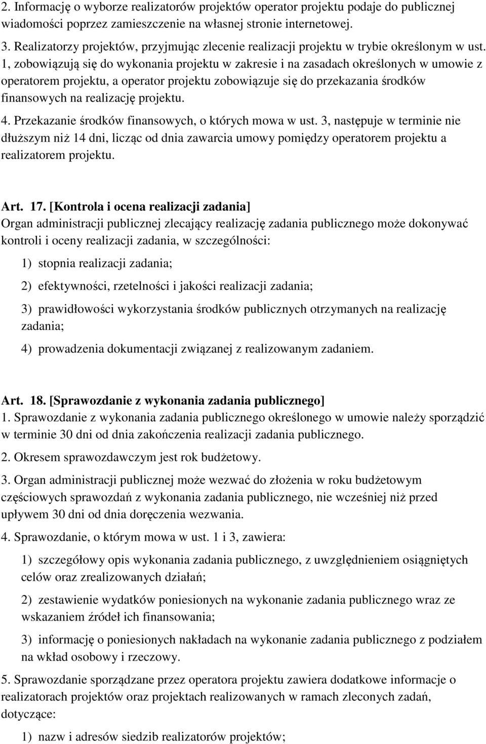 1, zobowiązują się do wykonania projektu w zakresie i na zasadach określonych w umowie z operatorem projektu, a operator projektu zobowiązuje się do przekazania środków finansowych na realizację