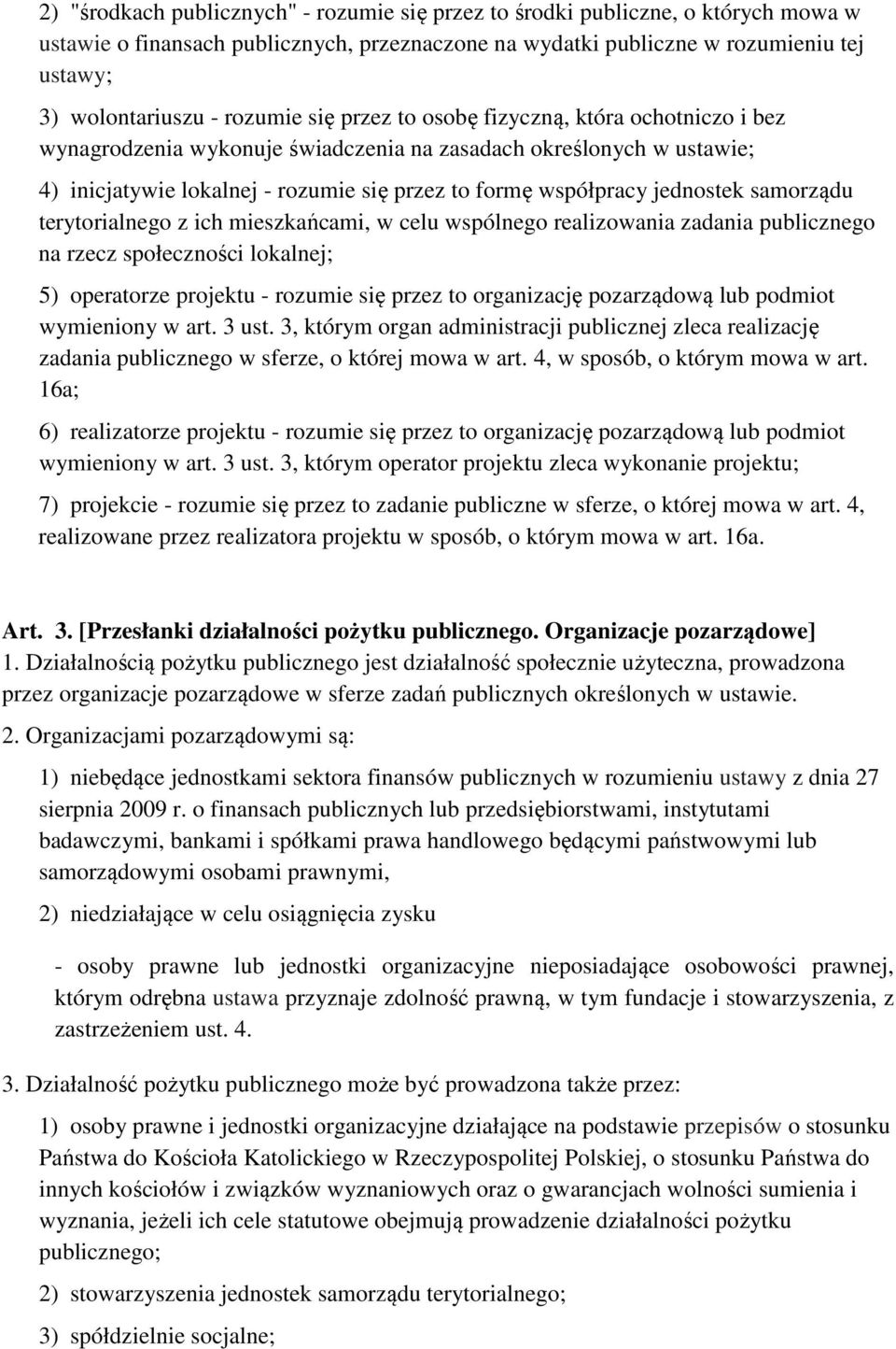 jednostek samorządu terytorialnego z ich mieszkańcami, w celu wspólnego realizowania zadania publicznego na rzecz społeczności lokalnej; 5) operatorze projektu - rozumie się przez to organizację