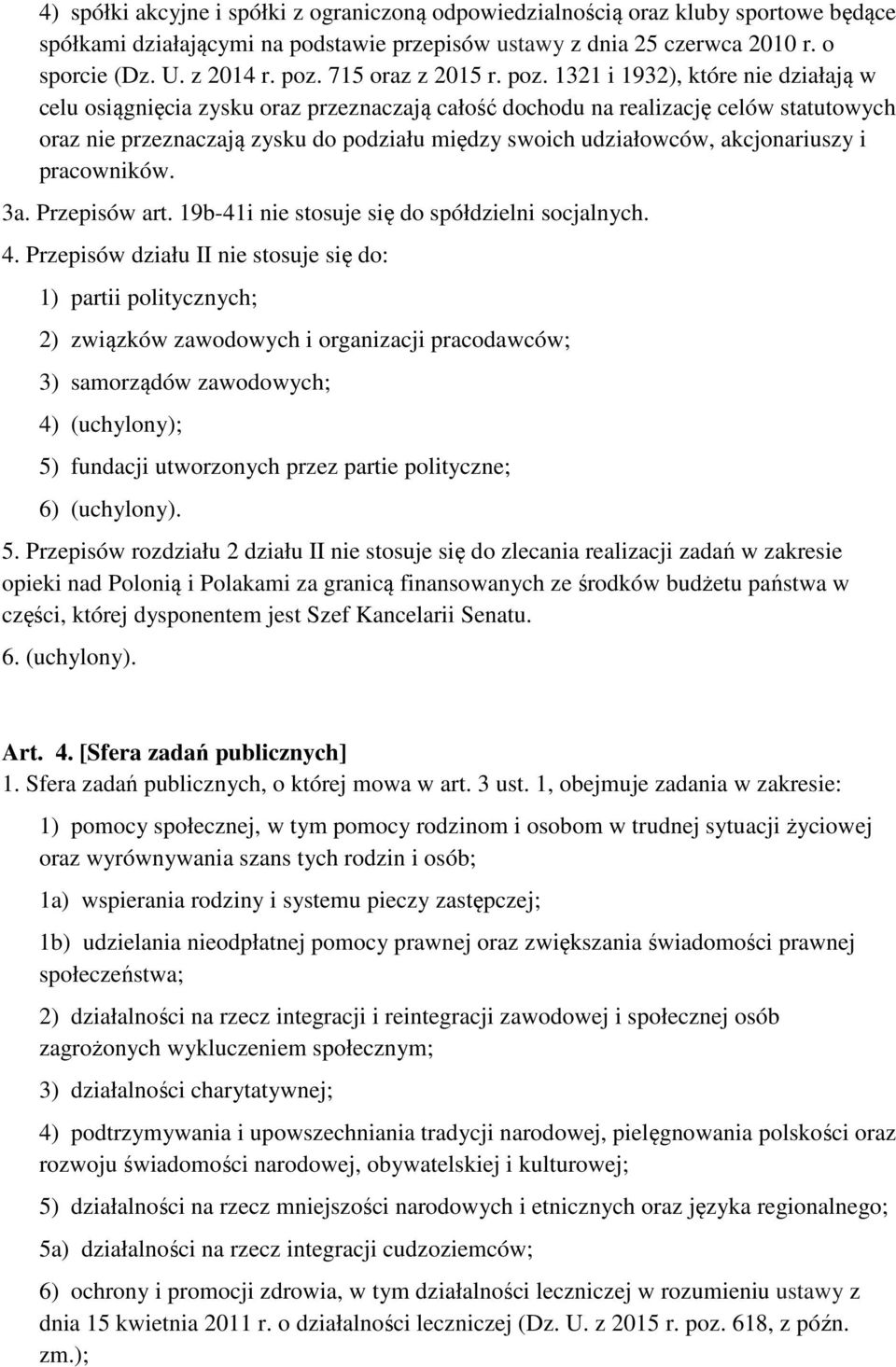 1321 i 1932), które nie działają w celu osiągnięcia zysku oraz przeznaczają całość dochodu na realizację celów statutowych oraz nie przeznaczają zysku do podziału między swoich udziałowców,