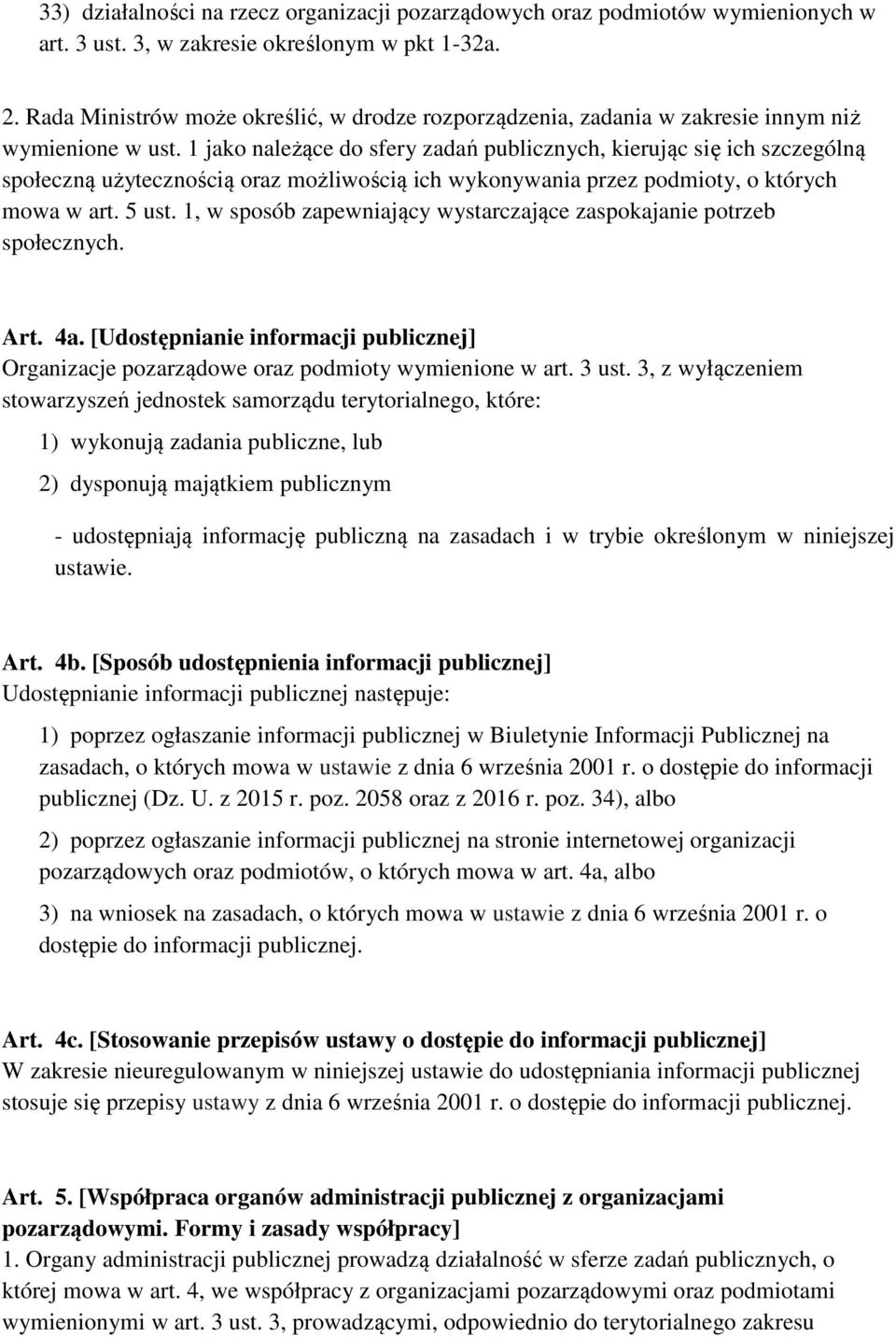 1 jako należące do sfery zadań publicznych, kierując się ich szczególną społeczną użytecznością oraz możliwością ich wykonywania przez podmioty, o których mowa w art. 5 ust.