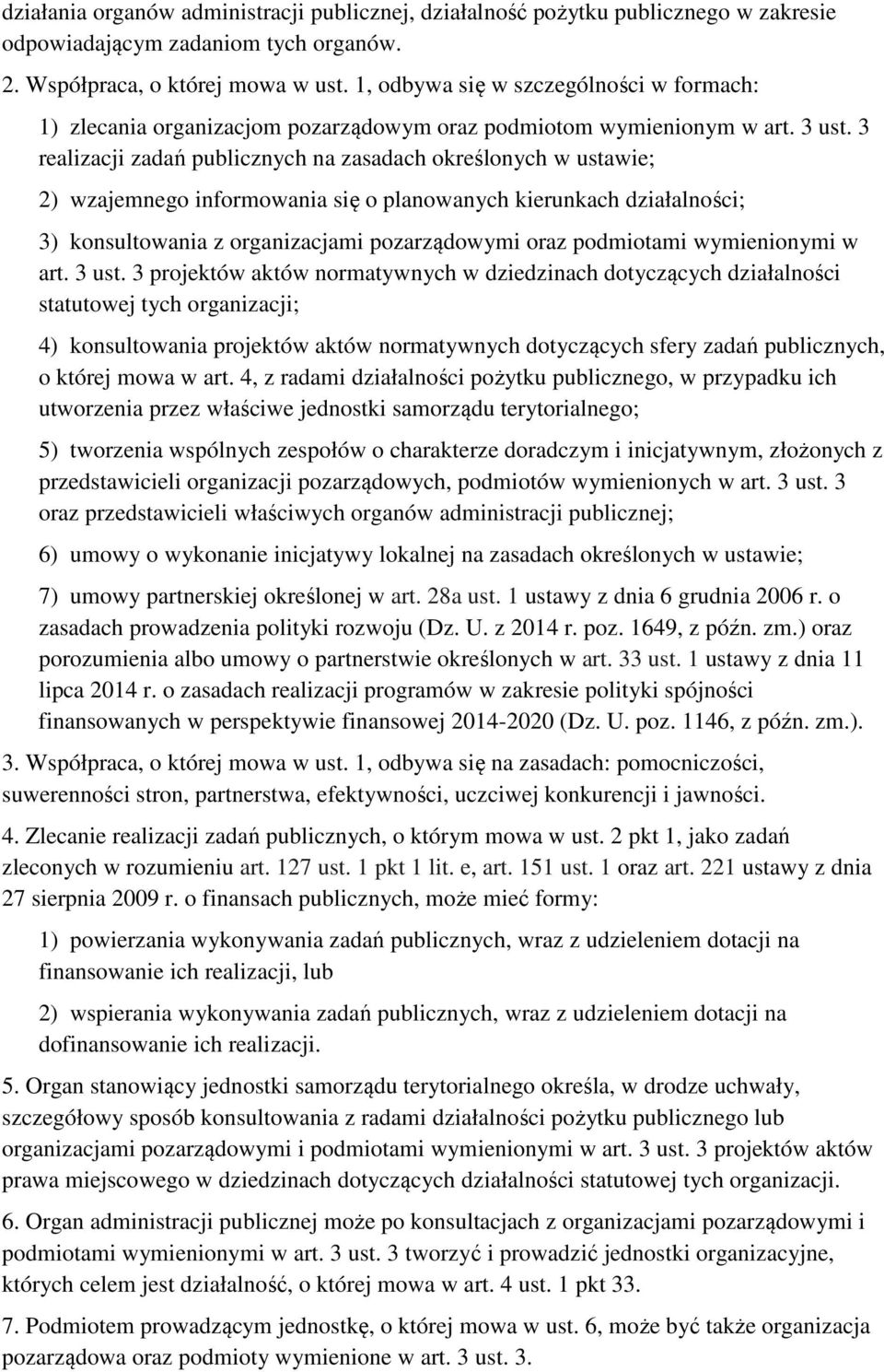 3 realizacji zadań publicznych na zasadach określonych w ustawie; 2) wzajemnego informowania się o planowanych kierunkach działalności; 3) konsultowania z organizacjami pozarządowymi oraz podmiotami