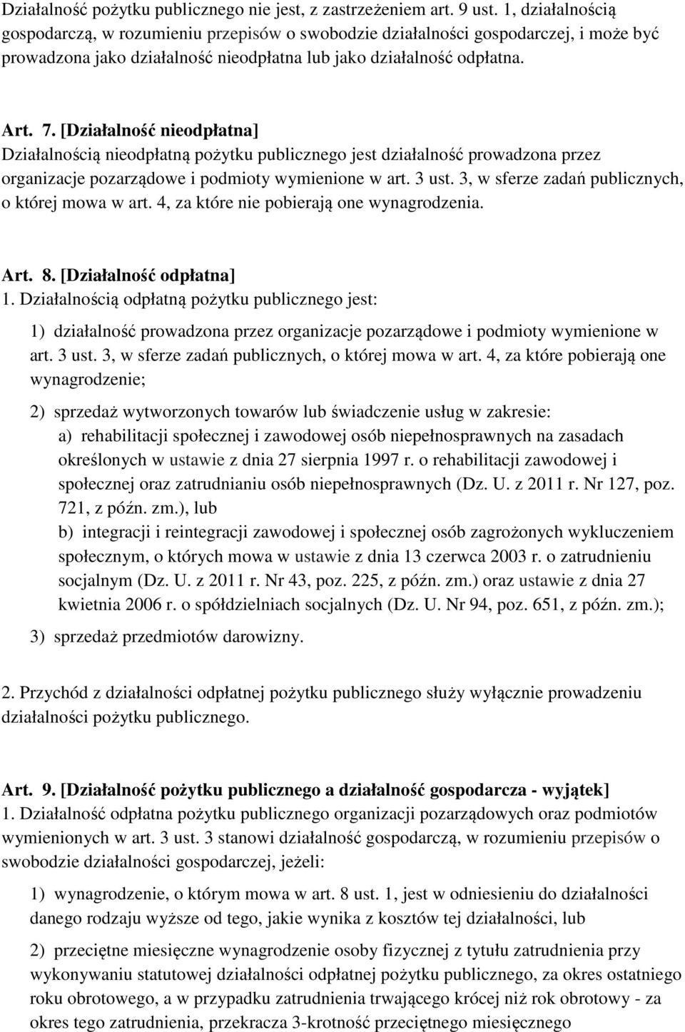 [Działalność nieodpłatna] Działalnością nieodpłatną pożytku publicznego jest działalność prowadzona przez organizacje pozarządowe i podmioty wymienione w art. 3 ust.