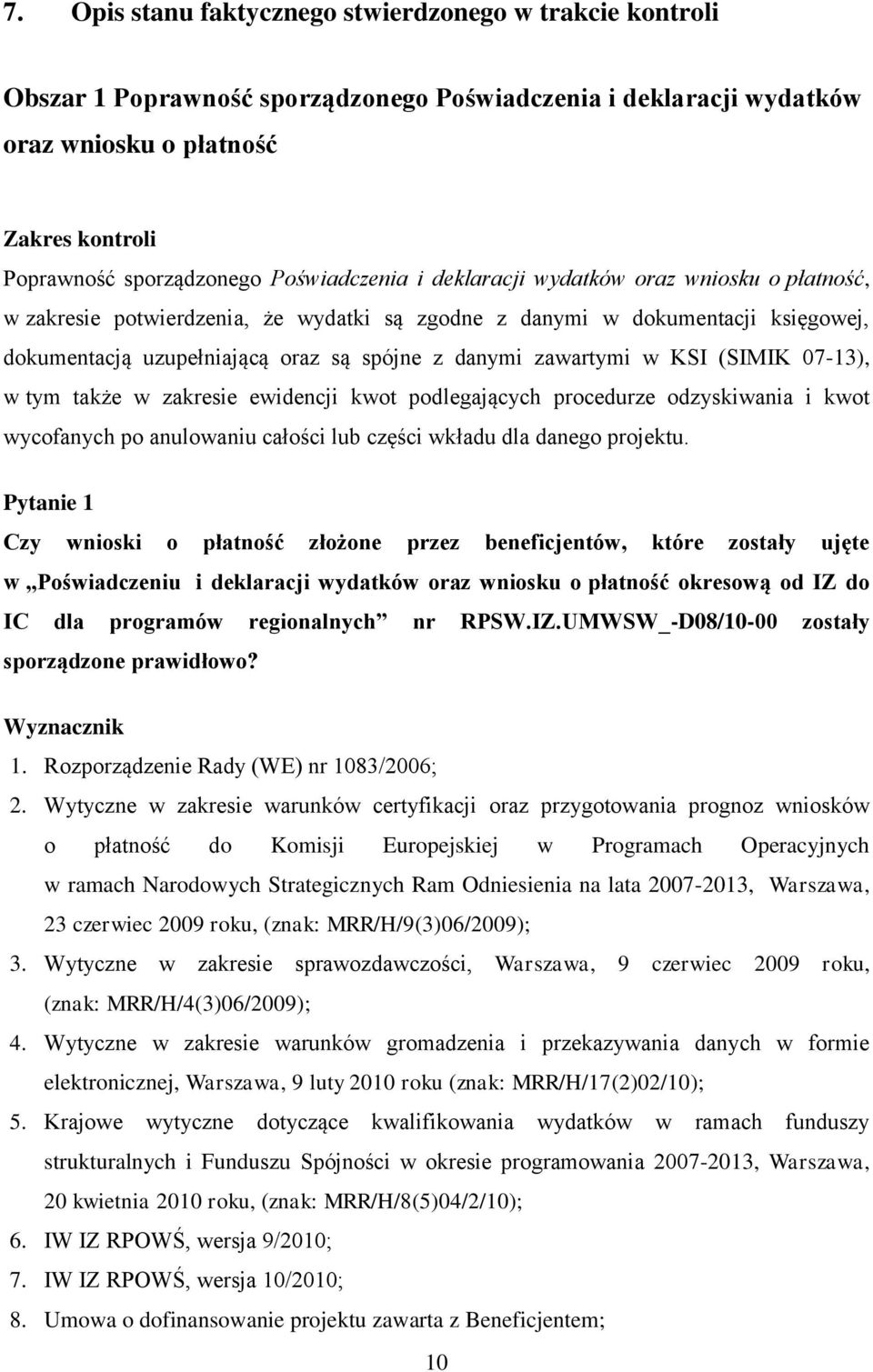 zawartymi w KSI (SIMIK 07-13), w tym także w zakresie ewidencji kwot podlegających procedurze odzyskiwania i kwot wycofanych po anulowaniu całości lub części wkładu dla danego projektu.