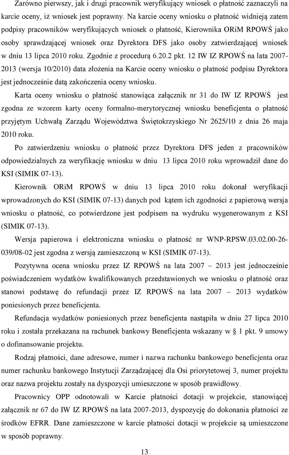 zatwierdzającej wniosek w dniu 13 lipca 2010 roku. Zgodnie z procedurą 6.20.2 pkt.