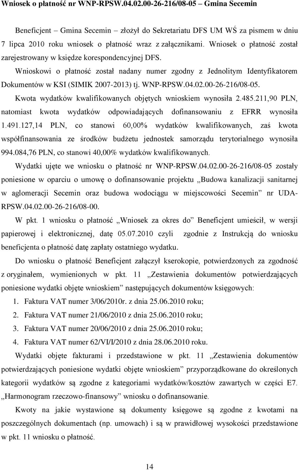 04.02.00-26-216/08-05. Kwota wydatków kwalifikowanych objętych wnioskiem wynosiła 2.485.211,90 PLN, natomiast kwota wydatków odpowiadających dofinansowaniu z EFRR wynosiła 1.491.