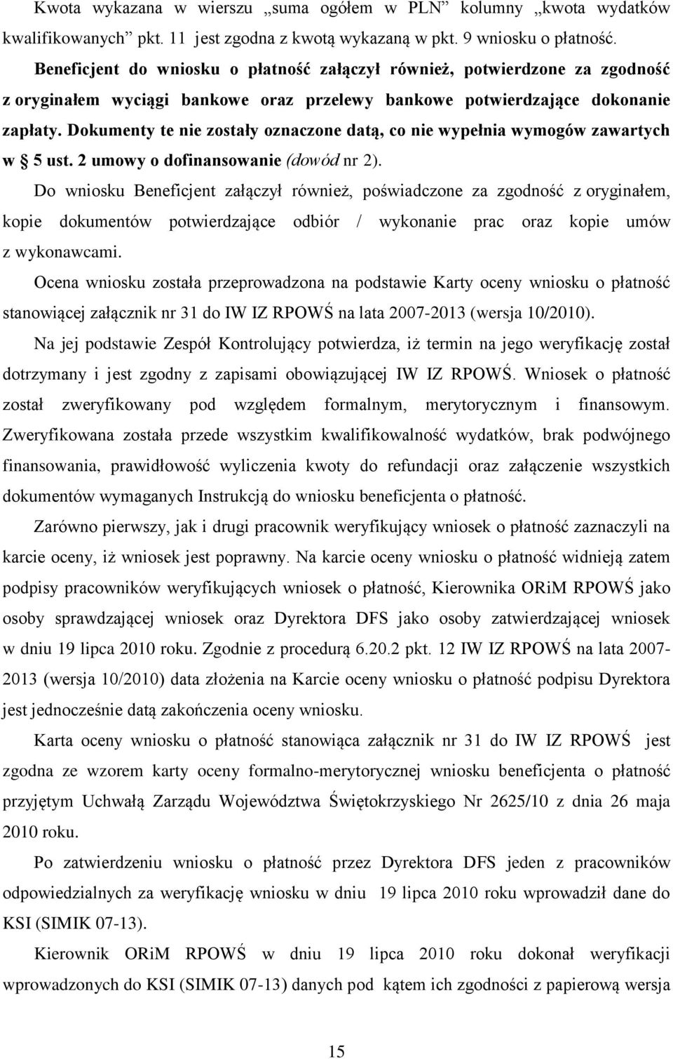 Dokumenty te nie zostały oznaczone datą, co nie wypełnia wymogów zawartych w 5 ust. 2 umowy o dofinansowanie (dowód nr 2).