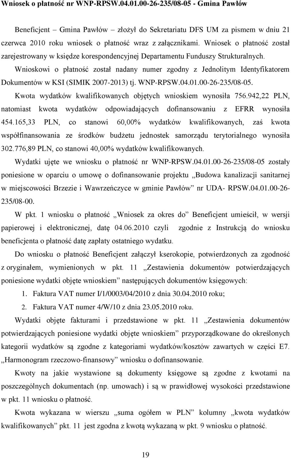 Wnioskowi o płatność został nadany numer zgodny z Jednolitym Identyfikatorem Dokumentów w KSI (SIMIK 2007-2013) tj. WNP-RPSW.04.01.00-26-235/08-05.