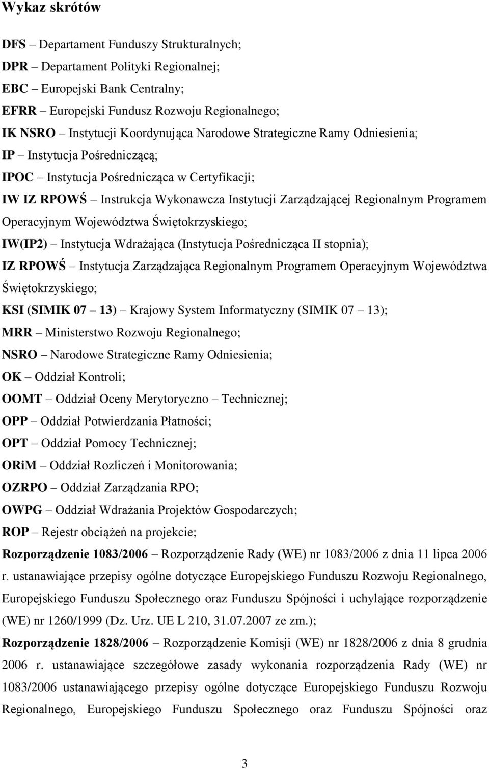 Programem Operacyjnym Województwa Świętokrzyskiego; IW(IP2) Instytucja Wdrażająca (Instytucja Pośrednicząca II stopnia); IZ RPOWŚ Instytucja Zarządzająca Regionalnym Programem Operacyjnym Województwa