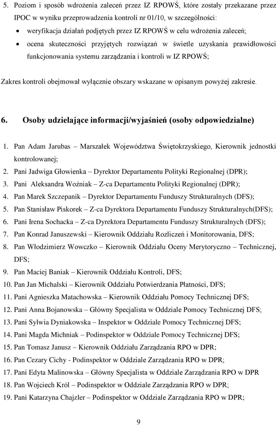 wskazane w opisanym powyżej zakresie. 6. Osoby udzielające informacji/wyjaśnień (osoby odpowiedzialne) 1. Pan Adam Jarubas Marszałek Województwa Świętokrzyskiego, Kierownik jednostki kontrolowanej; 2.