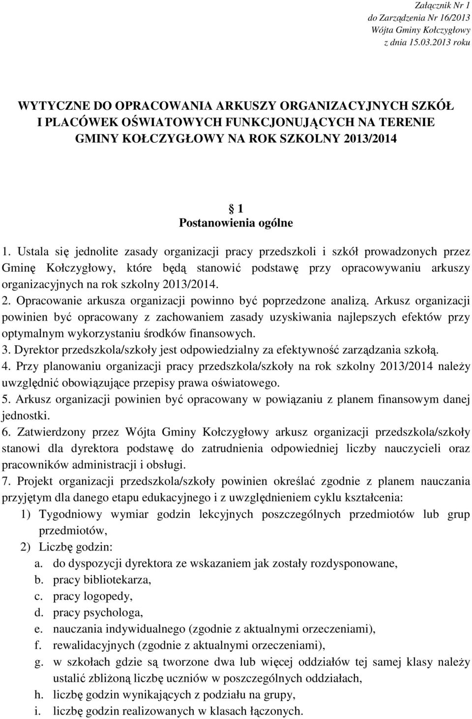 Ustala się jednolite zasady organizacji pracy przedszkoli i szkół prowadzonych przez Gminę Kołczygłowy, które będą stanowić podstawę przy opracowywaniu arkuszy organizacyjnych na rok szkolny