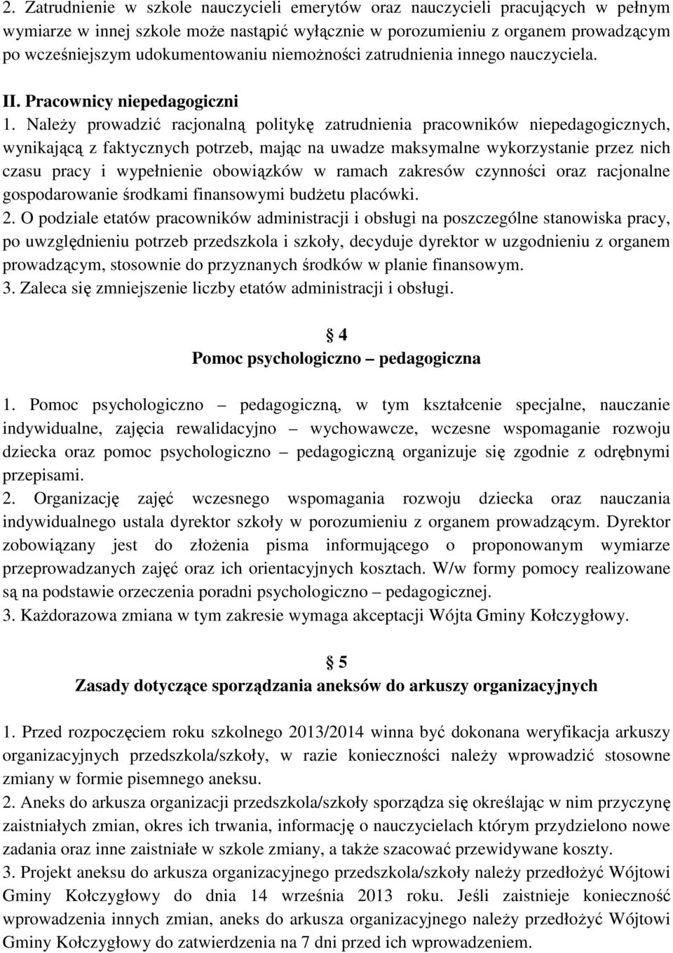 Należy prowadzić racjonalną politykę zatrudnienia pracowników niepedagogicznych, wynikającą z faktycznych potrzeb, mając na uwadze maksymalne wykorzystanie przez nich czasu pracy i wypełnienie