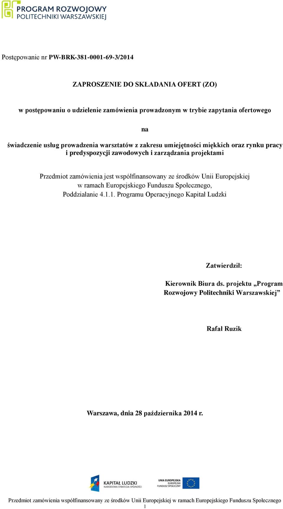 projektami Przedmiot zamówienia jest współfinansowany ze środków Unii Europejskiej w ramach Europejskiego Funduszu Społecznego, Poddziałanie 4.1.