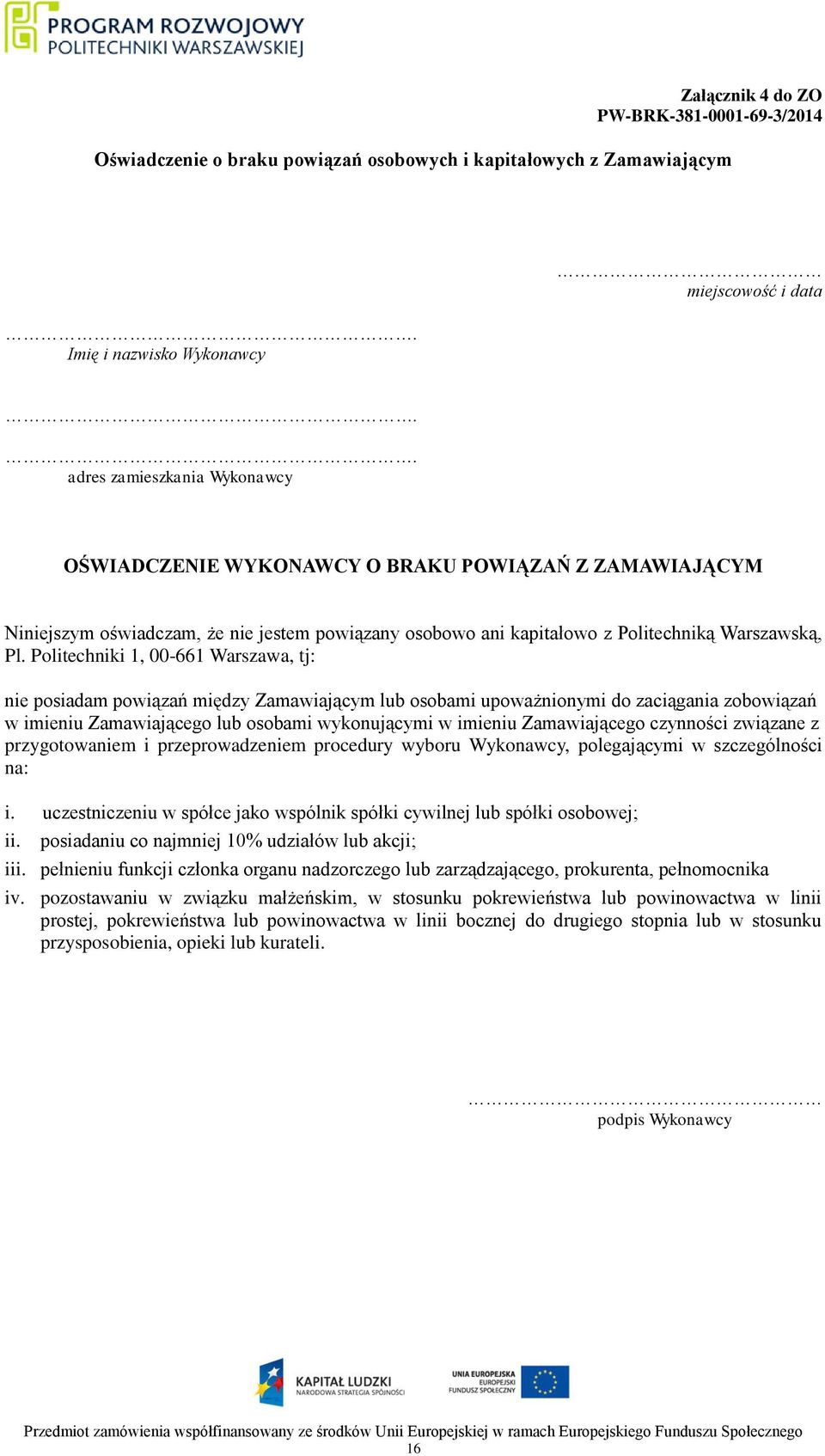 Politechniki 1, 00-661 Warszawa, tj: nie posiadam powiązań między Zamawiającym lub osobami upoważnionymi do zaciągania zobowiązań w imieniu Zamawiającego lub osobami wykonującymi w imieniu