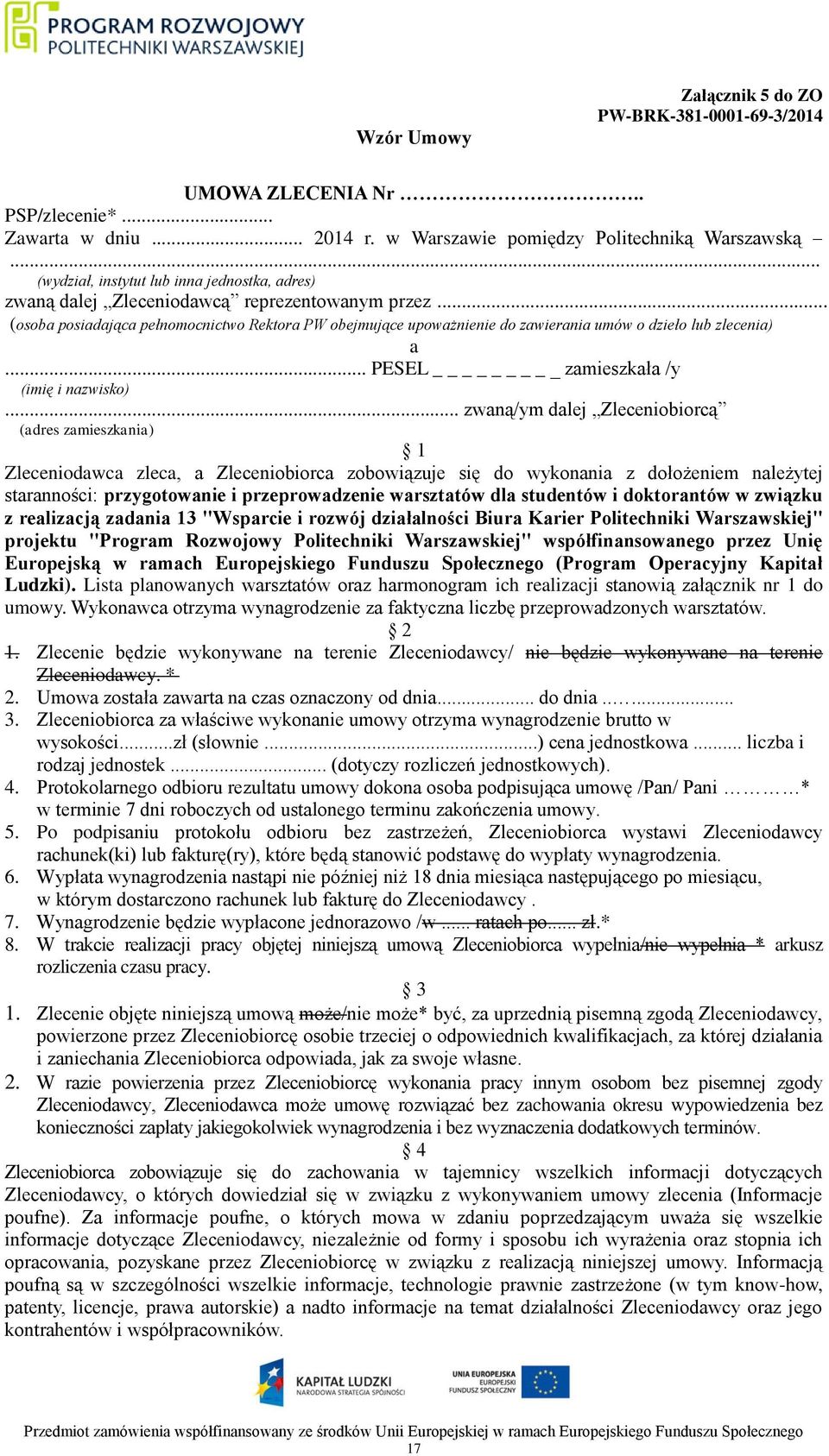 .. (osoba posiadająca pełnomocnictwo Rektora PW obejmujące upoważnienie do zawierania umów o dzieło lub zlecenia) a... PESEL _ zamieszkała /y (imię i nazwisko).