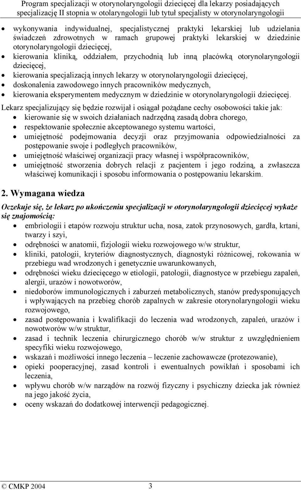 medycznych, kierowania eksperymentem medycznym w dziedzinie w otorynolaryngologii dziecięcej.