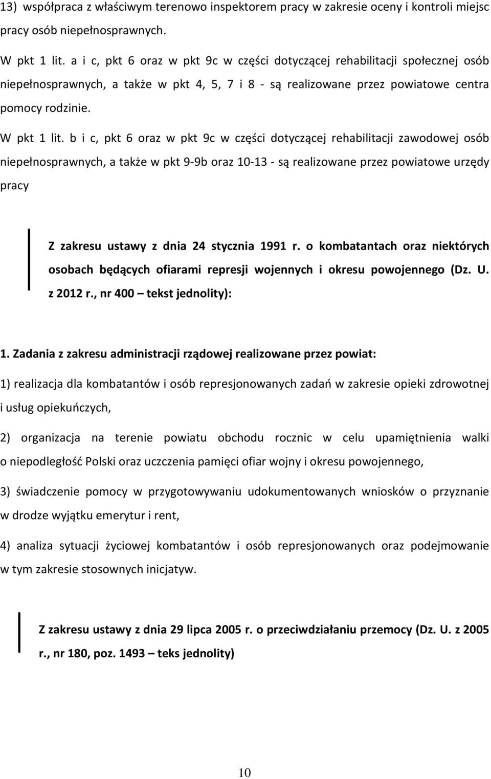 b i c, pkt 6 oraz w pkt 9c w części dotyczącej rehabilitacji zawodowej osób niepełnosprawnych, a także w pkt 9-9b oraz 10-13 - są realizowane przez powiatowe urzędy pracy Z zakresu ustawy z dnia 24