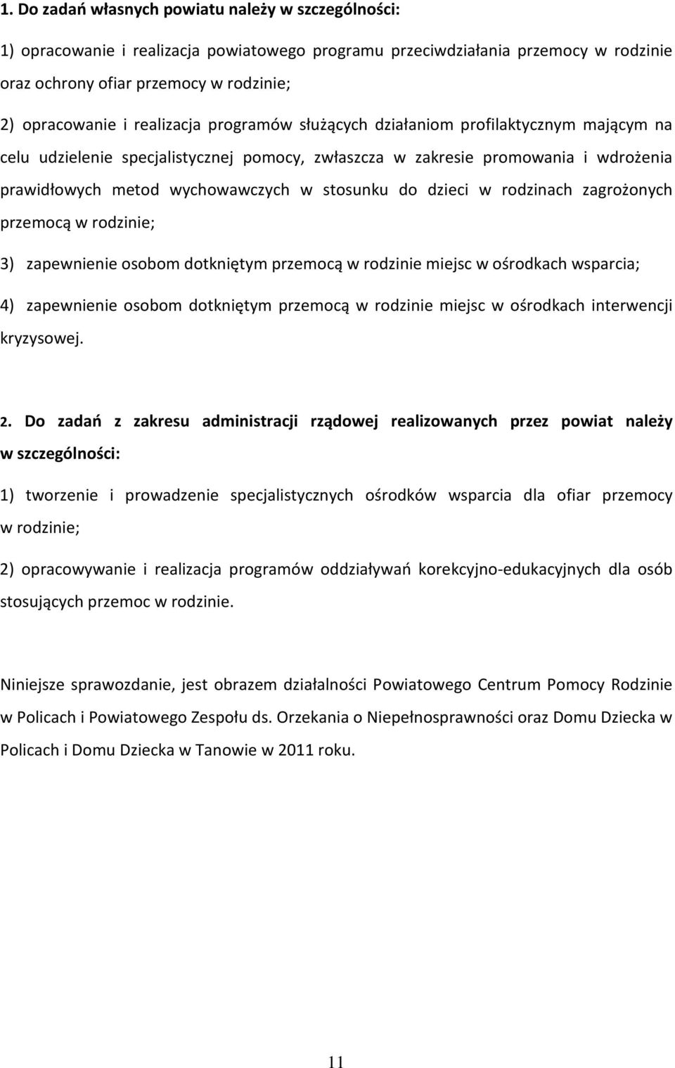 do dzieci w rodzinach zagrożonych przemocą w rodzinie; 3) zapewnienie osobom dotkniętym przemocą w rodzinie miejsc w ośrodkach wsparcia; 4) zapewnienie osobom dotkniętym przemocą w rodzinie miejsc w