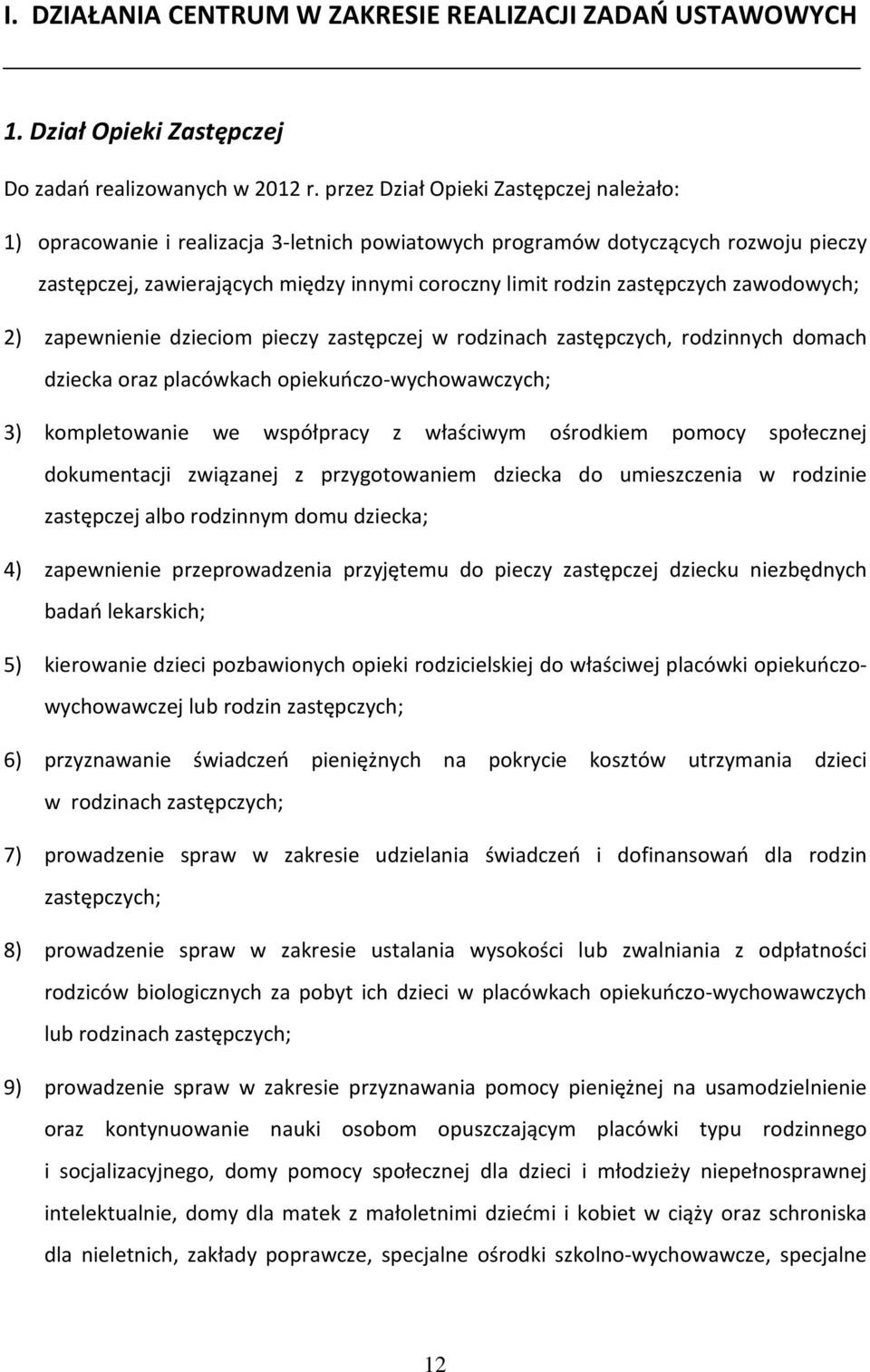 zastępczych zawodowych; 2) zapewnienie dzieciom pieczy zastępczej w rodzinach zastępczych, rodzinnych domach dziecka oraz placówkach opiekuńczo-wychowawczych; 3) kompletowanie we współpracy z