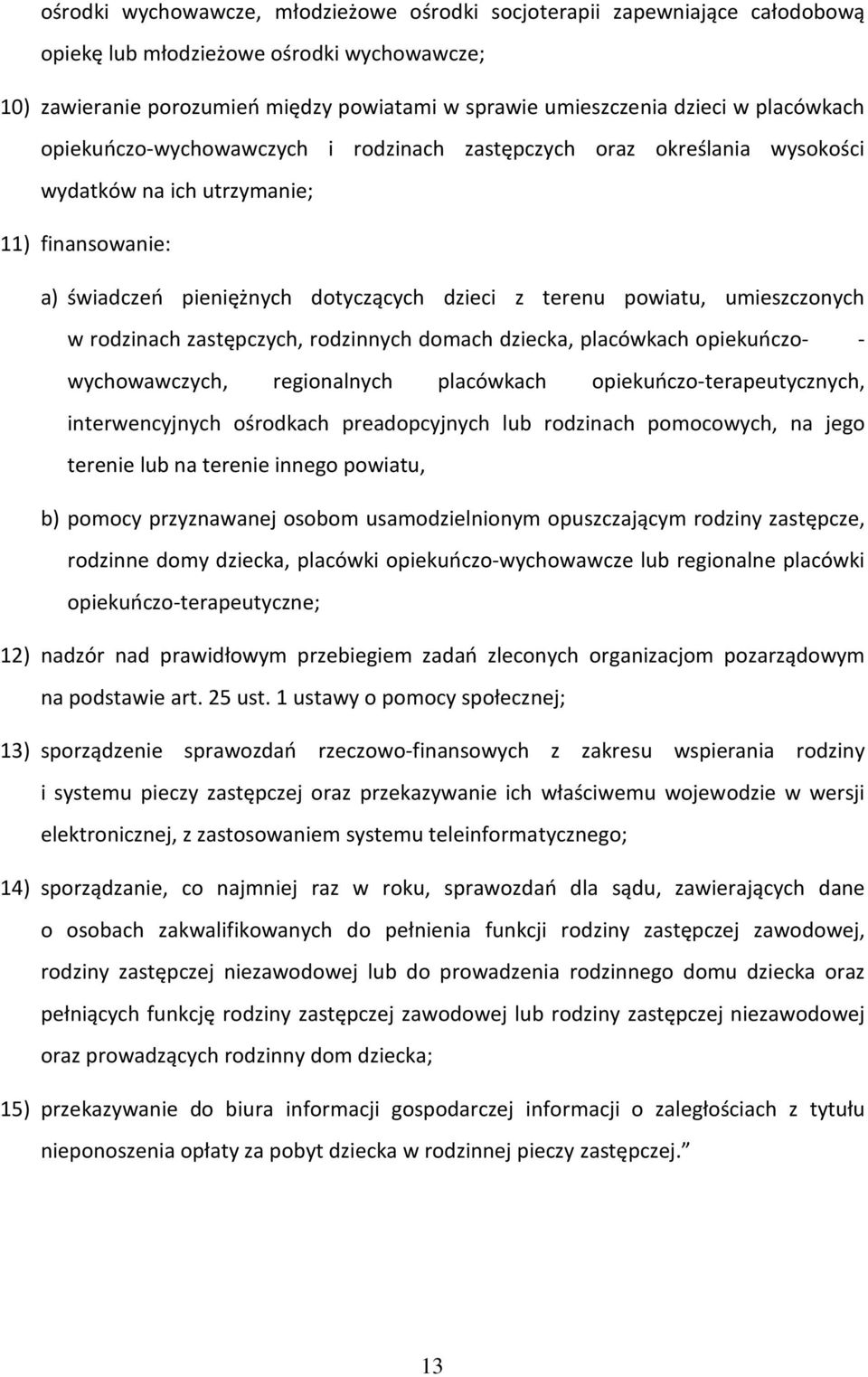 umieszczonych w rodzinach zastępczych, rodzinnych domach dziecka, placówkach opiekuńczo- - wychowawczych, regionalnych placówkach opiekuńczo-terapeutycznych, interwencyjnych ośrodkach preadopcyjnych