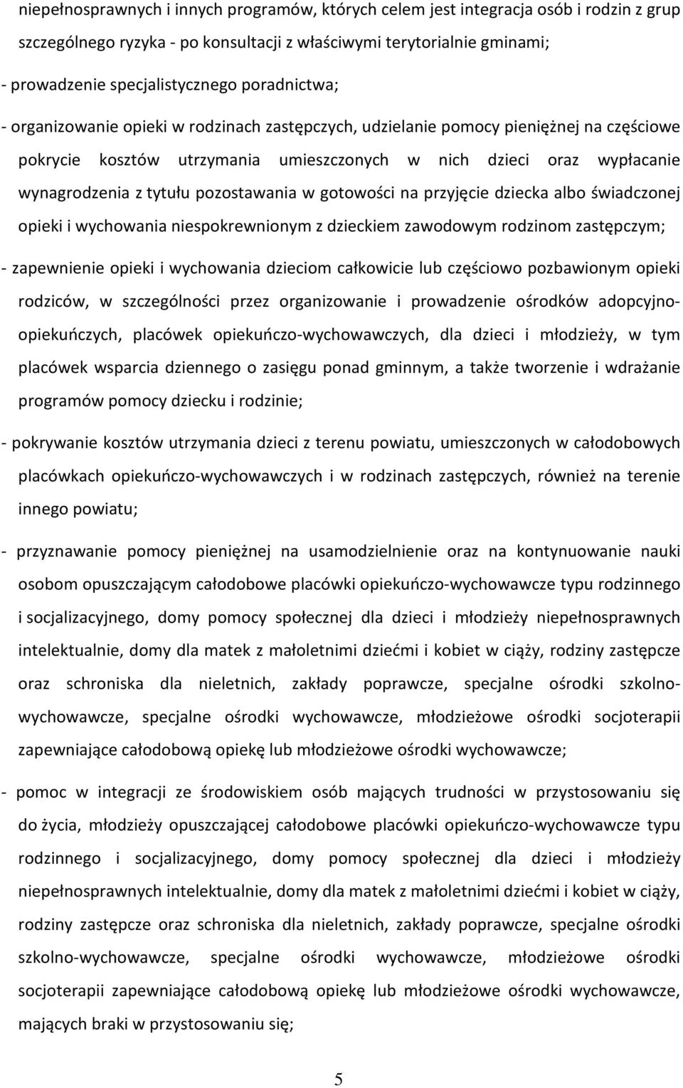 pozostawania w gotowości na przyjęcie dziecka albo świadczonej opieki i wychowania niespokrewnionym z dzieckiem zawodowym rodzinom zastępczym; - zapewnienie opieki i wychowania dzieciom całkowicie