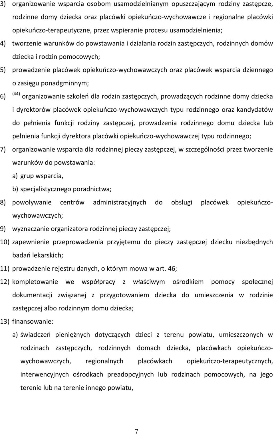 opiekuńczo-wychowawczych oraz placówek wsparcia dziennego o zasięgu ponadgminnym; 6) (44) organizowanie szkoleń dla rodzin zastępczych, prowadzących rodzinne domy dziecka i dyrektorów placówek