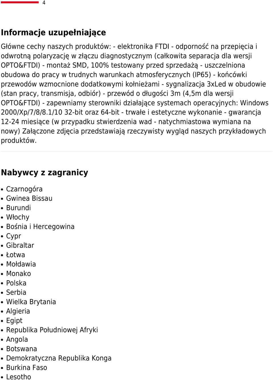 obudowie (stan pracy, transmisja, odbiór) - przewód o długości 3m (4,5m dla wersji OPTO&FTDI) - zapewniamy sterowniki działające systemach operacyjnych: Windows 2000/Xp/7/8/8.