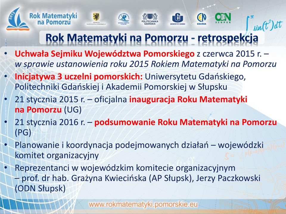 Akademii Pomorskiej w Słupsku 21 stycznia 2015 r. oficjalna inauguracja Roku Matematyki na Pomorzu (UG) 21 stycznia 2016 r.