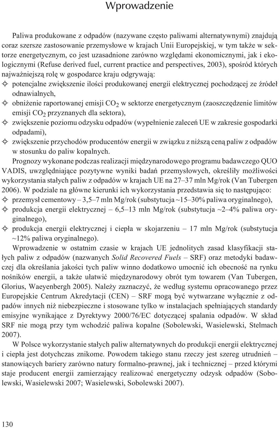 odgrywaj¹: potencjalne zwiêkszenie iloœci produkowanej energii elektrycznej pochodz¹cej ze Ÿróde³ odnawialnych, obni enie raportowanej emisji CO 2 w sektorze energetycznym (zaoszczêdzenie limitów